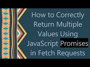 How to Correctly Return Multiple Values Using JavaScript Promises in Fetch Requests