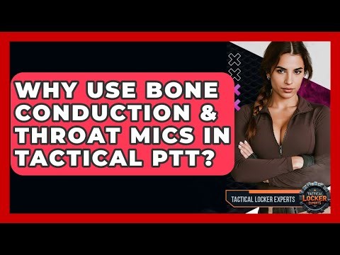 Why Use Bone Conduction & Throat Mics In Tactical PTT? - Tactical Locker Experts