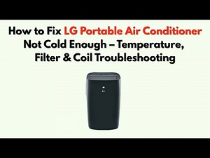 How to Fix LG Portable Air Conditioner Not Cold Enough – Temperature, Filter & Coil Troubleshooting