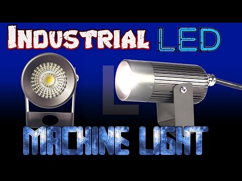 LED Machine Light for Industrial Lighting - Aluminum Housing 120-277V or 12/24V - IP65 Waterproof
