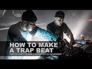 How To Make a Trap Beat in 10 Mins | Watch And Learn | Scratch DJ Academy