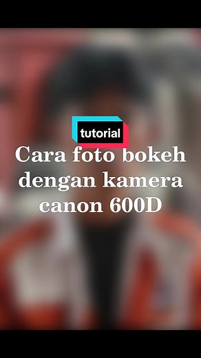 Cara Foto Bokeh dengan Kamera Canon 600D