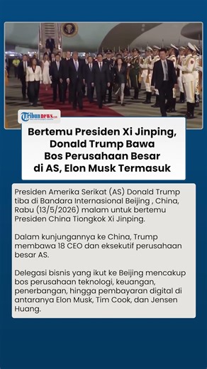Bertemu Presiden Xi Jinping, Donald Trump Bawa Bos Perusahaan Besar di AS, Elon Musk Termasuk