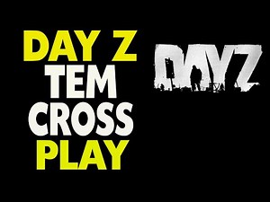 DAY Z tem Crossplay Multiplataforma
