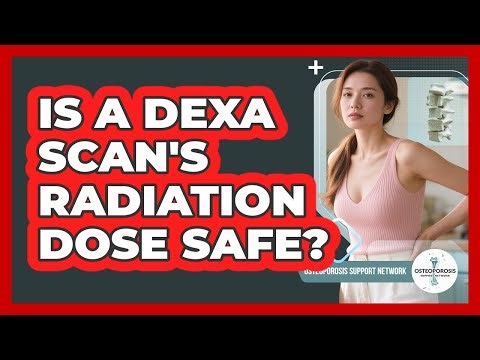 Is A DEXA Scan's Radiation Dose Safe?