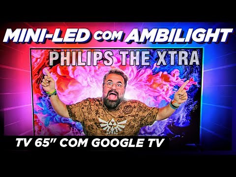 PHILIPS THE XTRA: a única TV MINI-LED com AMBILIGHT