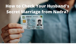 How to Check Your Husband's Secret Marriage from Nadra? - PhoneWorld