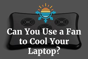 Is a Fan a Good Option for Cooling Your Laptop?