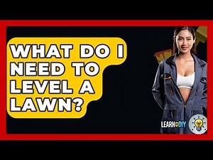 What Do I Need To Level A Lawn? - LearnToDIY360.com