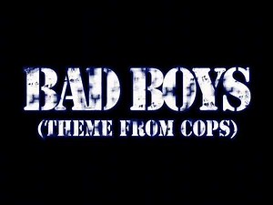 Bad Boys ( Theme from cops)
