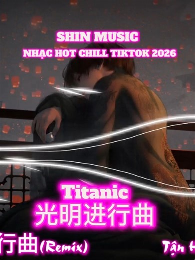 Titanic x 光明进行曲 (Remix) - Vnriet - Nhạc Nền Chill Gây Nghiện Hot TikTok 2026 #titanic #光明进行曲 #vnriet #shinmusiccc #chill #lofichill #deepchill