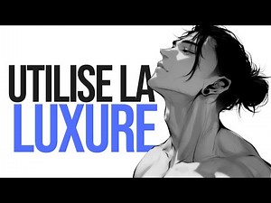 Utilise la luxure pour devenir inarrêtable.