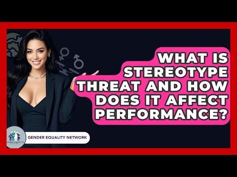 What Is Stereotype Threat And How Does It Affect Performance? - Gender Equality Network