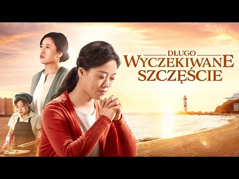 Film chrześcijański | „Długo wyczekiwane szczęście” Film oparty na faktach (Dubbing PL)