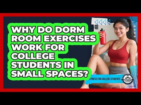 Why Do Dorm Room Exercises Work For College Students In Small Spaces? - Fitness for College Students