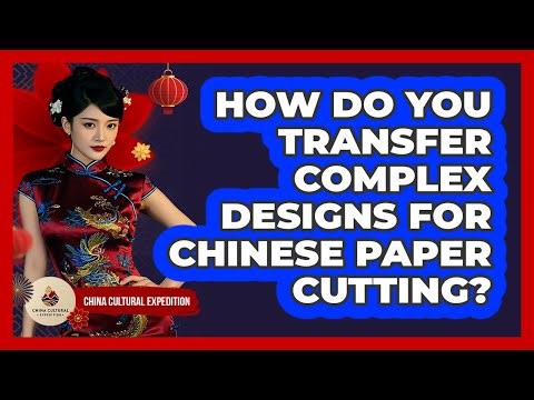 How Do You Transfer Complex Designs For Chinese Paper Cutting? - China Cultural Expedition