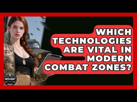 Which Technologies Are Vital In Modern Combat Zones? - Battle Ready Force
