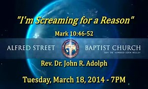 March Gladness Sermon Only Im Screaming for a Reason Rev Dr John R Adolph March 18, 2014 7 PM