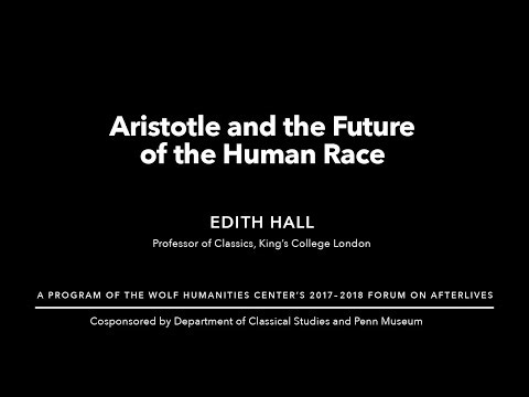 Edith Hall • Aristotle and the Future of the Human Race