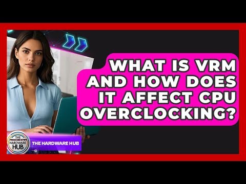 What Is VRM And How Does It Affect CPU Overclocking? - The Hardware Hub