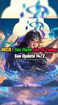 ĐGCN : Sức Mạnh Các Vị Tướng Sau Update 14/2 #shorts #lienquanmobile