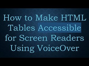 How to Make HTML Tables Accessible for Screen Readers Using VoiceOver