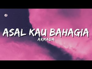 Armada - Asal Kau Bahagia (Official Music Video Lyric)