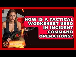 How Is A Tactical Worksheet Used In Incident Command Operations? - Inside the Firehouse