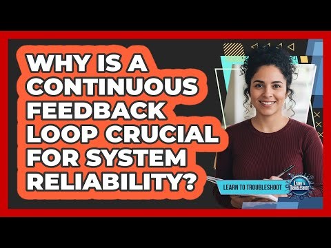 Why Is a Continuous Feedback Loop Crucial for System Reliability?
