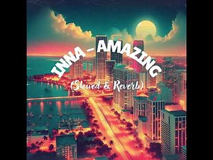Inna – Amazing (Slowed & Reverb)
