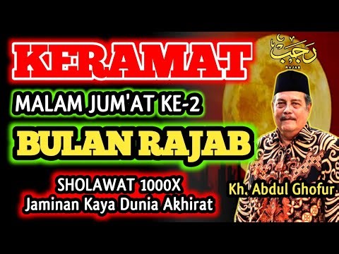 Keramat Malam Jum'at Kedua Bulan Rajab, Sholawat Nabi 1000x, Kaya Dunia Akhirat‼️Kh. Abdul Ghofur