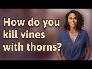 How do you kill vines with thorns?