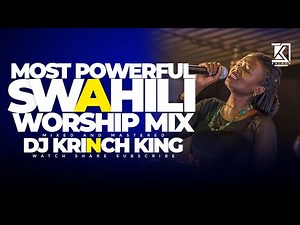 Best Swahili Worship Mix 2024 | NONSTOP WORSHIP | Spirit Filled Worship Songs - DJ KRINCH KING