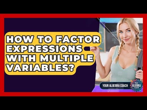 How To Factor Expressions With Multiple Variables? - Your Algebra Coach