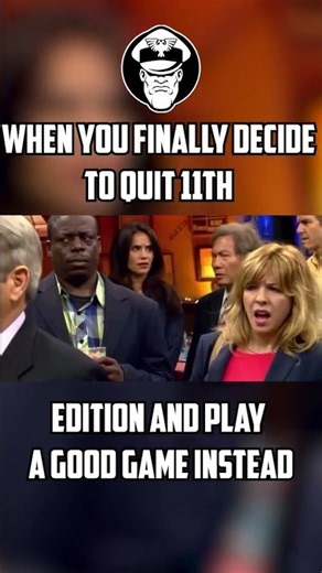 When you finally decide to quit 11th edition and play a good game instead