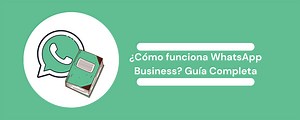 ¿Cómo funciona WhatsApp Business?