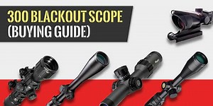 15 Best Scopes for 300 Blackout in 2026 | (Ranked by a Marine)