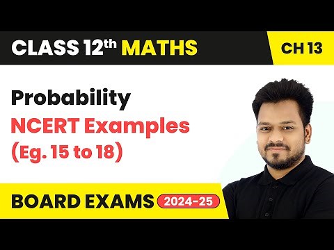 Probability - NCERT Examples (Eg. 15 to 18) | Class 12 Maths Chapter 13 | CBSE 2025-26
