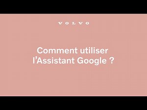 Comment utiliser l’assistant Google à bord de votre Volvo ?