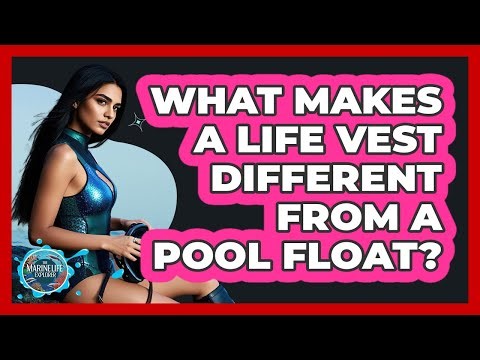 What Makes A Life Vest Different From A Pool Float?