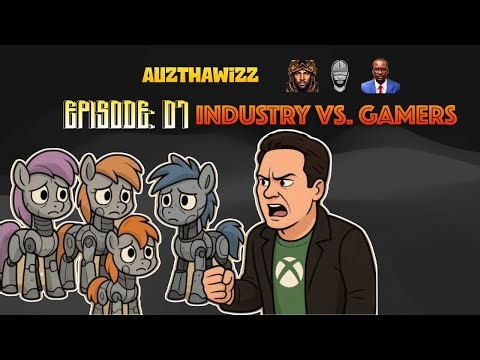 Episode 07: The Industry vs. Gamers