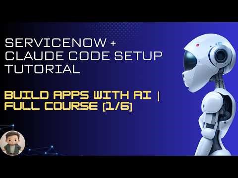 ServiceNow + Claude Code Setup Tutorial— Build Apps with AI | Full Course [1/6]
