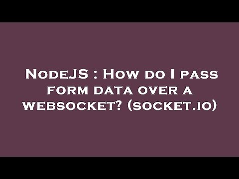 NodeJS : How do I pass form data over a websocket? (socket.io)