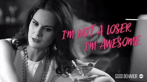 Don’t let anyone ever tell you otherwise. | Good Behavior