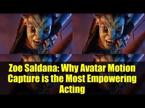 Zoe Saldana: Why Avatar Motion Capture is the Most Empowering Acting