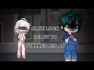 Blue Lock react to Stalked Rin AU || ORIGINAL by L0ve_ || GACHA LIFE 2 || put it in X2
