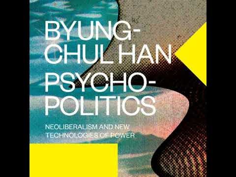 Psychopolitics: Neoliberalism and New Technologies of Power - Byung-Chul Han