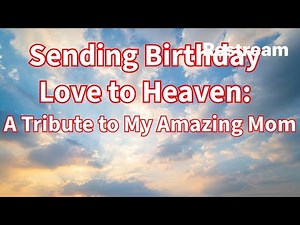 Sending Birthday Love to Heaven: A Tribute to My Amazing Mom #happybirthdaymom