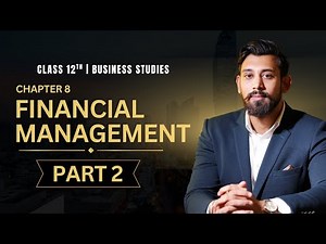 Financial Management | Chapter 9 | Business Studies | Class 12 | Part 2