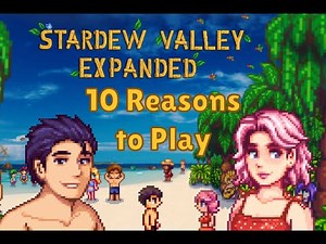 10 Reasons to Play Stardew Valley Expanded... RIGHT NOW!
